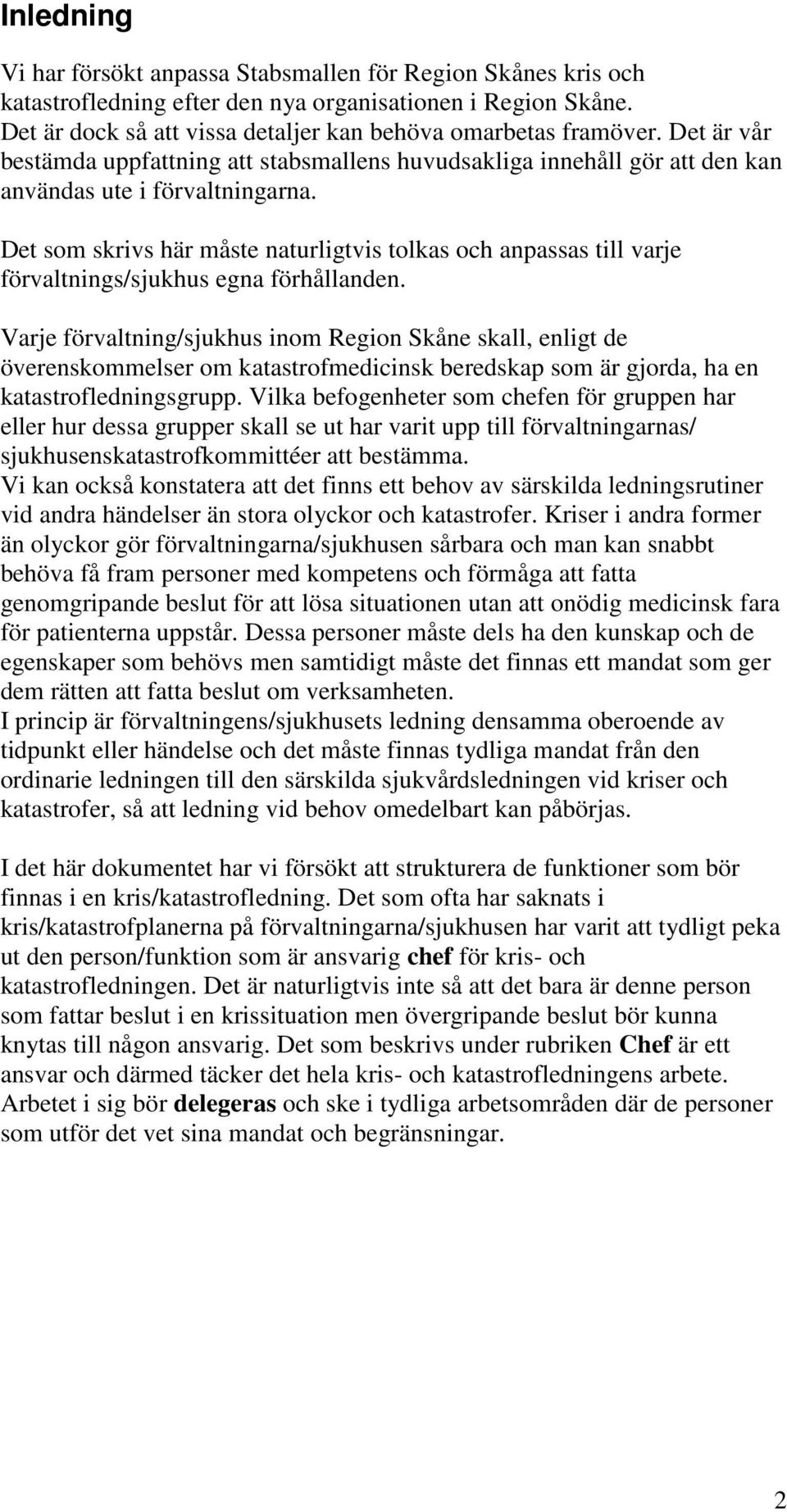 Det som skrivs här måste naturligtvis tolkas och anpassas till varje förvaltnings/sjukhus egna förhållanden.