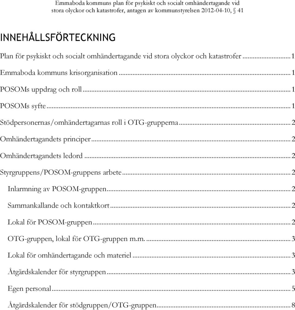 .. 2 Omhändertagandets ledord... 2 Styrgruppens/POSOM-gruppens arbete... 2 Inlarmning av POSOM-gruppen... 2 Sammankallande och kontaktkort.