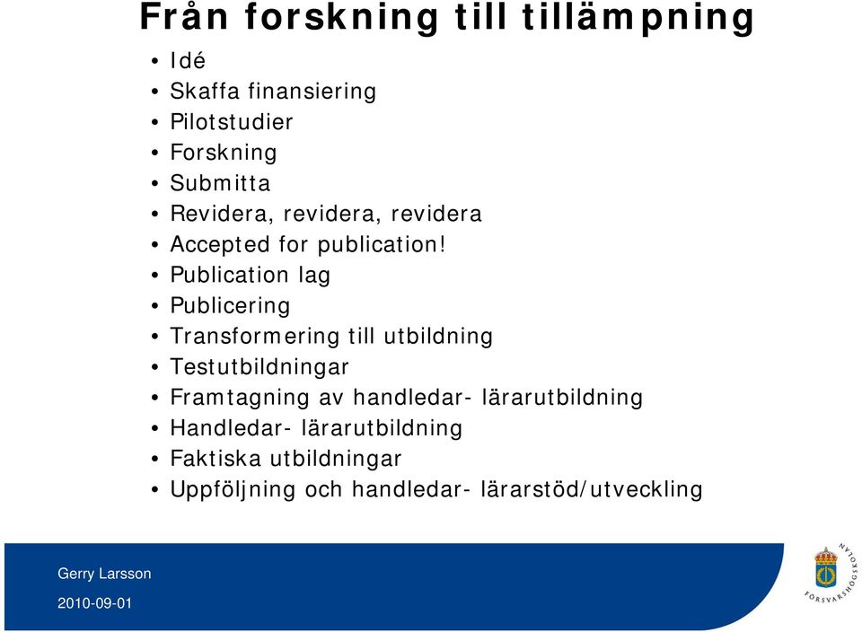 Publication lag Publicering i Transformering till utbildning Testutbildningar Framtagning