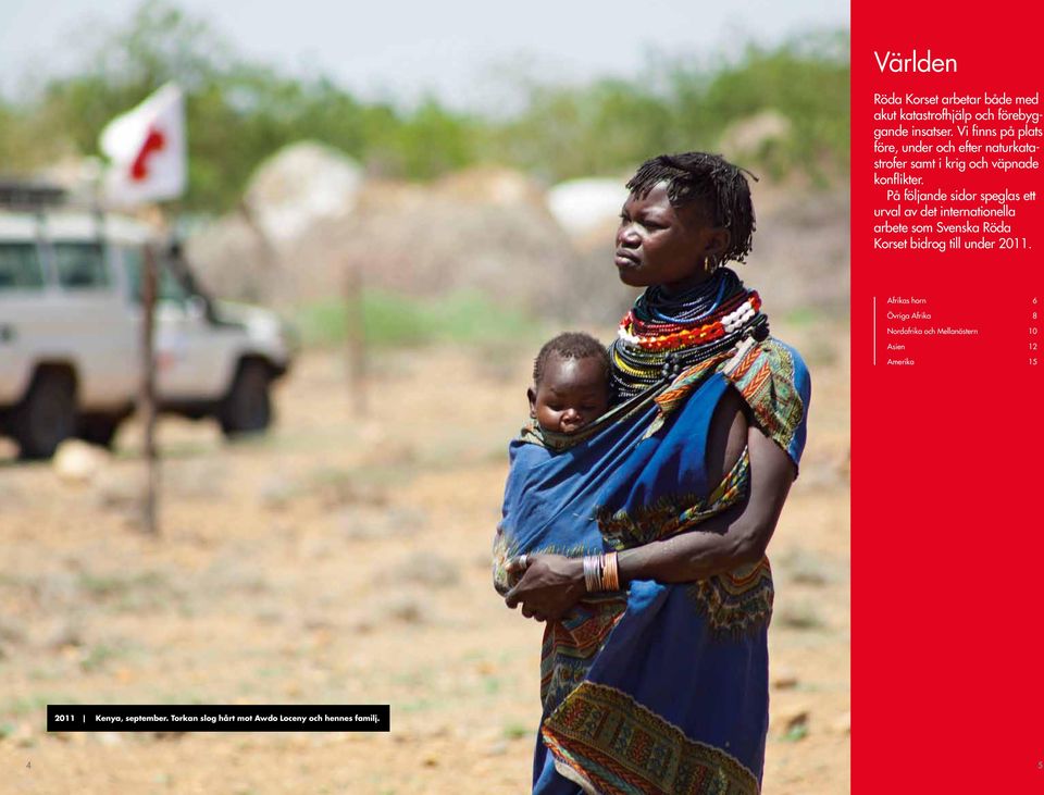På följande sidor speglas ett urval av det internationella arbete som Svenska Röda Korset bidrog till under 2011.
