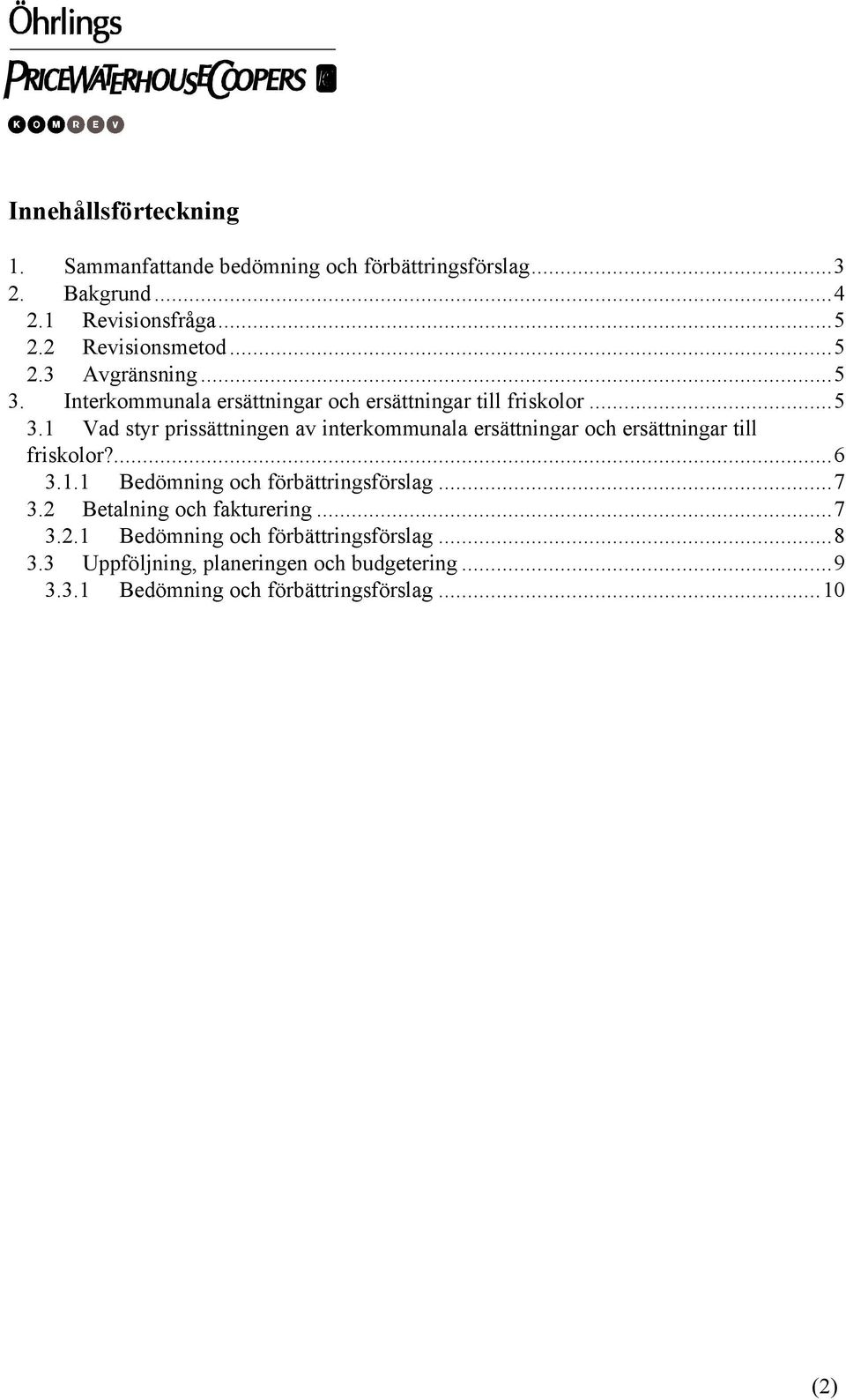 ...6 3.1.1 Bedömning och förbättringsförslag...7 3.2 Betalning och fakturering...7 3.2.1 Bedömning och förbättringsförslag...8 3.