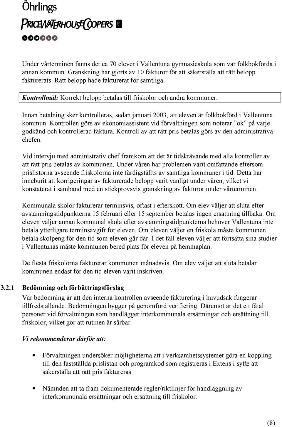 Innan betalning sker kontrolleras, sedan januari 2003, att eleven är folkbokförd i Vallentuna kommun.