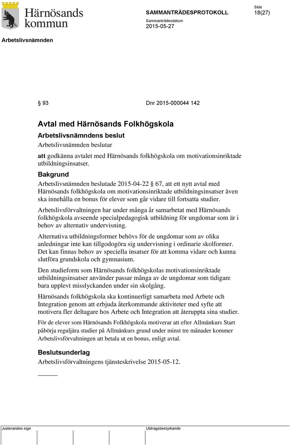 Arbetslivsförvaltningen har under många år samarbetat med Härnösands folkhögskola avseende specialpedagogisk utbildning för ungdomar som är i behov av alternativ undervisning.