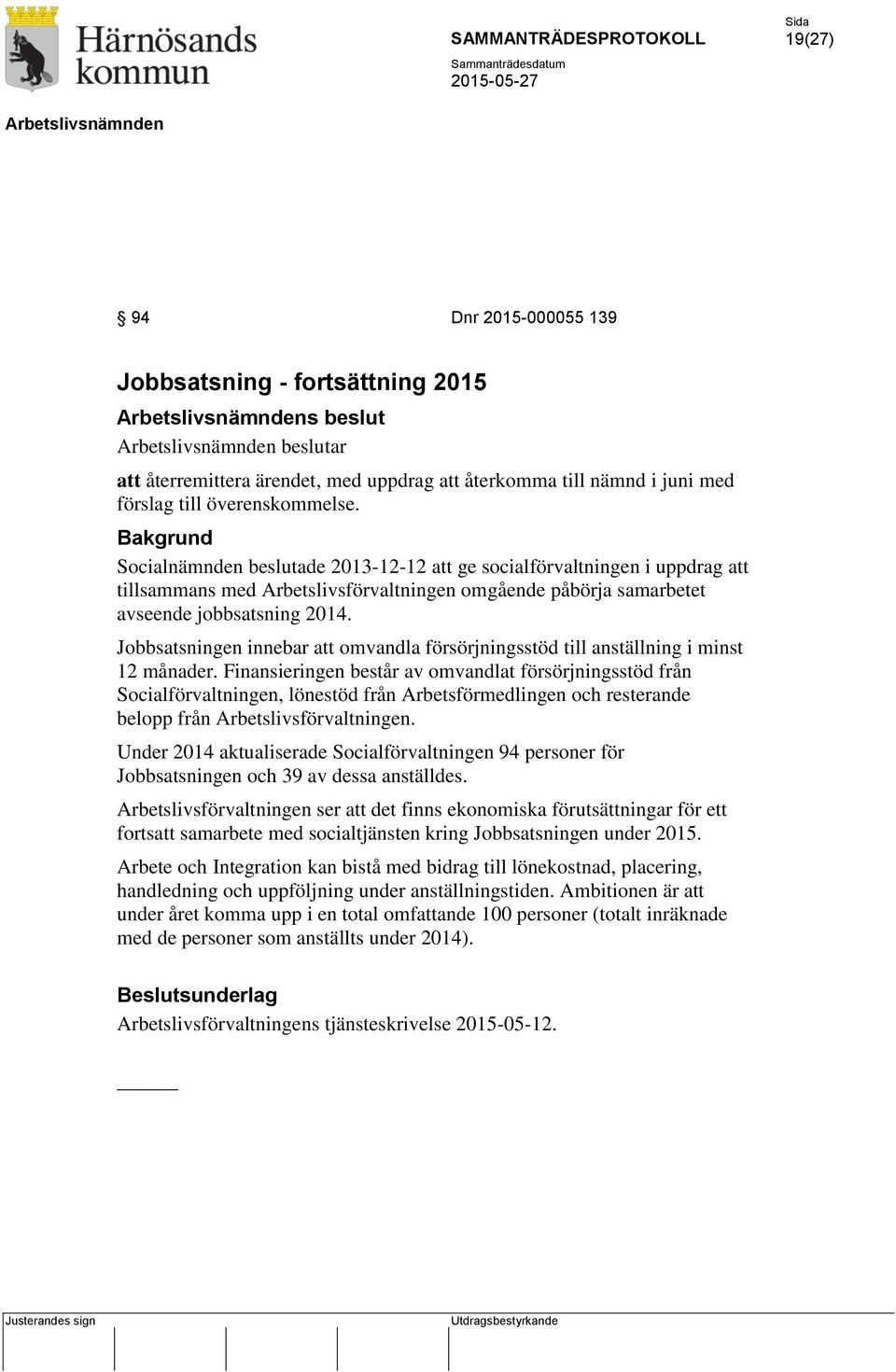 Jobbsatsningen innebar att omvandla försörjningsstöd till anställning i minst 12 månader.