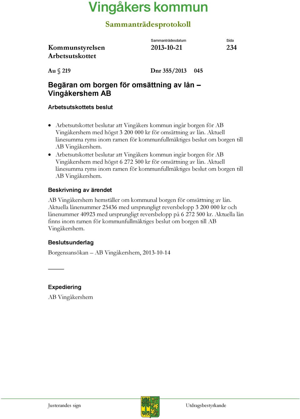 beslutar att Vingåkers kommun ingår borgen för AB Vingåkershem med högst 6 272 500 kr för  AB Vingåkershem hemställer om kommunal borgen för omsättning av lån.