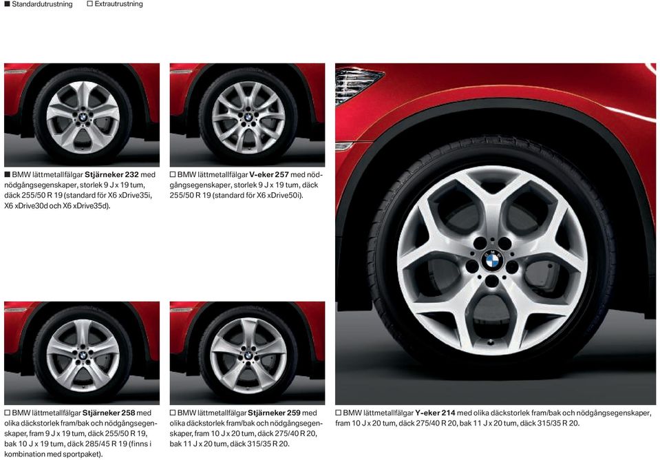 BMW lättmetallfälgar Stjärneker 258 med olika däckstorlek fram/bak och nödgångsegenskaper, fram 9 J x 19 tum, däck 255/50 R 19, bak 10 J x 19 tum, däck 285/45 R 19 (finns i kombination med