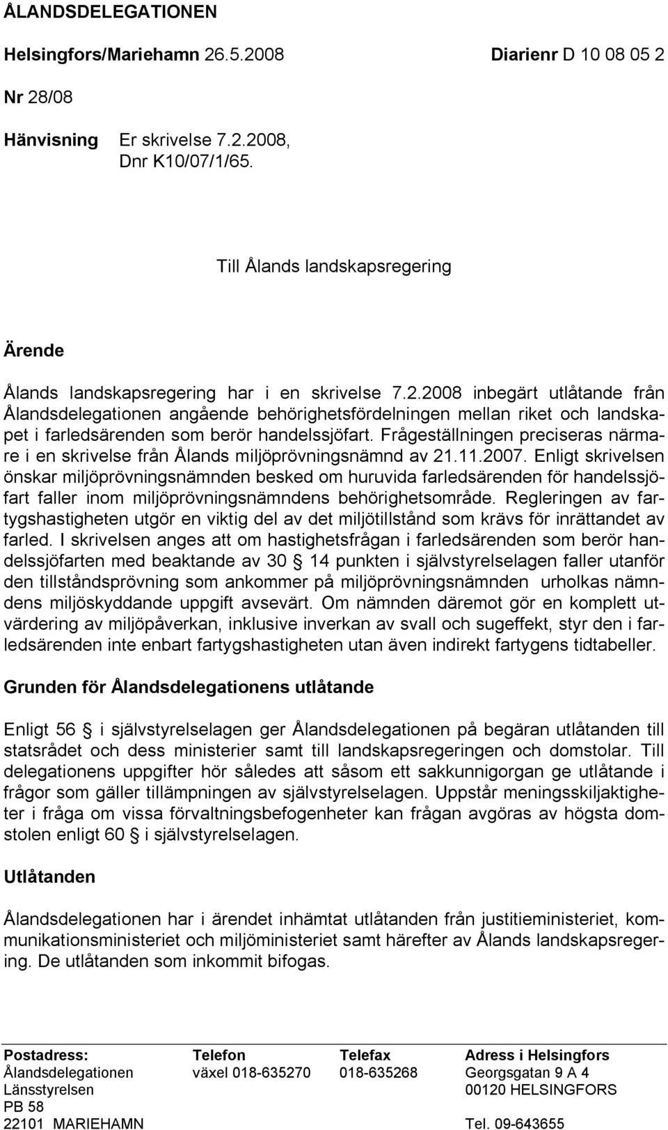 2008 inbegärt utlåtande från Ålandsdelegationen angående behörighetsfördelningen mellan riket och landskapet i farledsärenden som berör handelssjöfart.