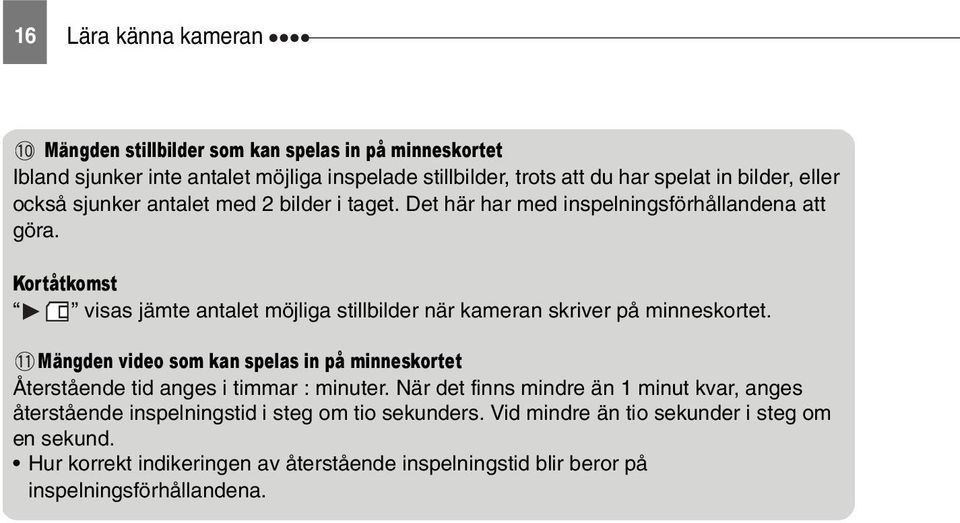 Kortåtkomst visas jämte antalet möjliga stillbilder när kameran skriver på minneskortet.