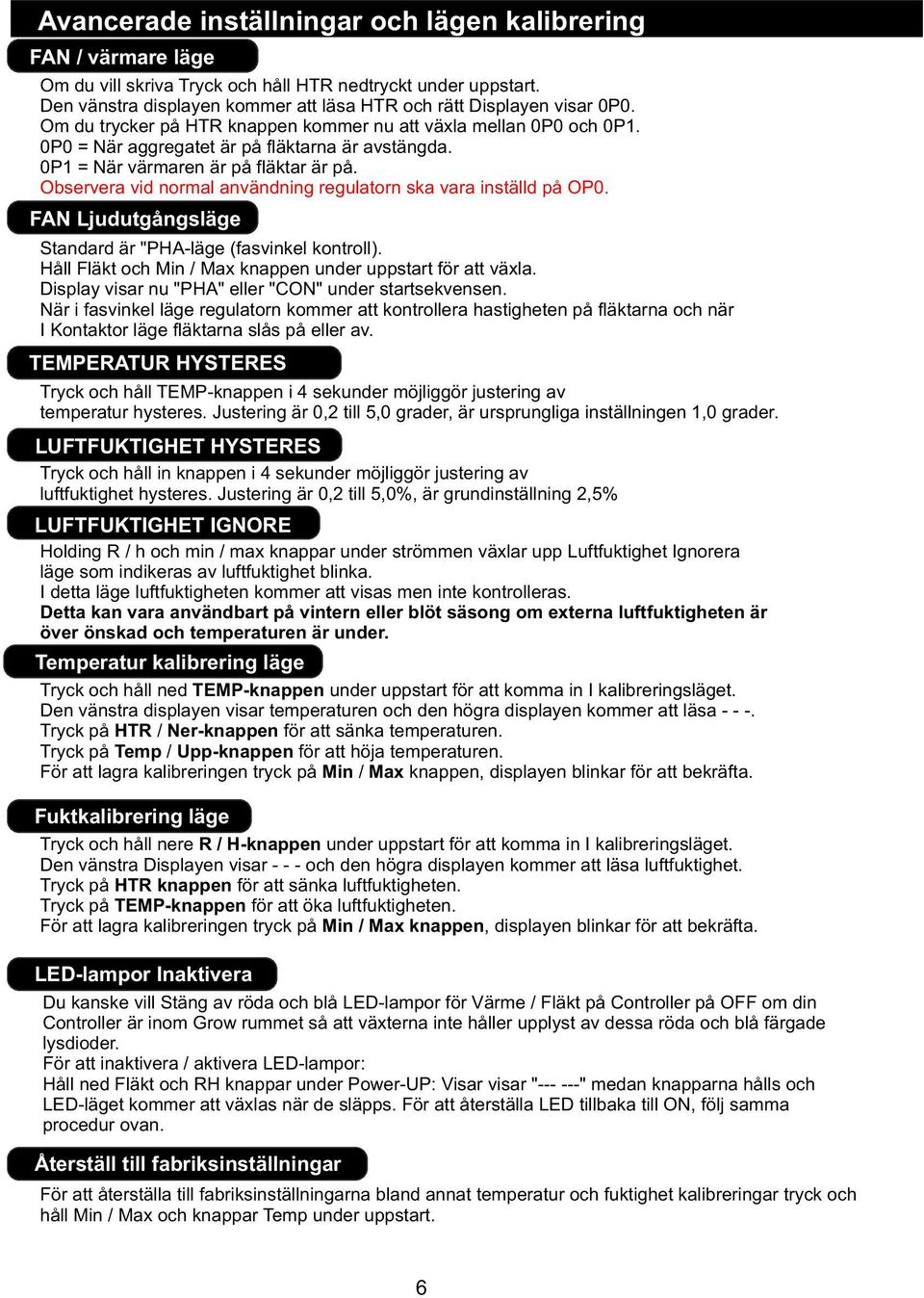 Observera vid normal användning regulatorn ska vara inställd på OP0. FA judutgångsläge Standard är "PHA-läge (fasvinkel kontroll). Håll Fläkt och Min / Max knappen under uppstart för att växla.