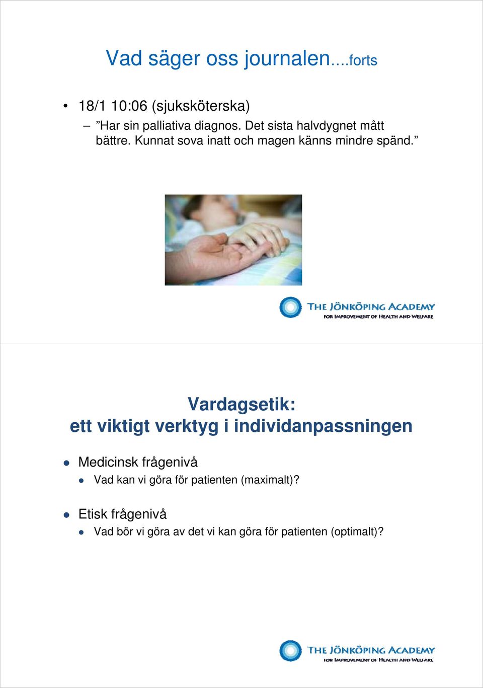 Vardagsetik: ett viktigt verktyg i individanpassningen Medicinsk frågenivå Vad kan vi