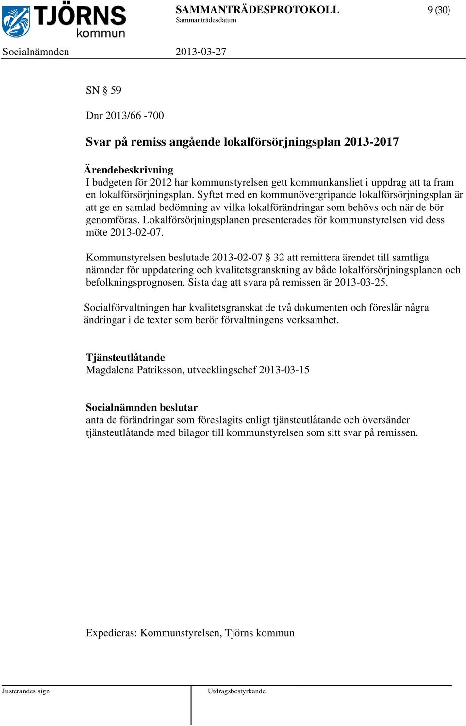 Lokalförsörjningsplanen presenterades för kommunstyrelsen vid dess möte 2013-02-07.