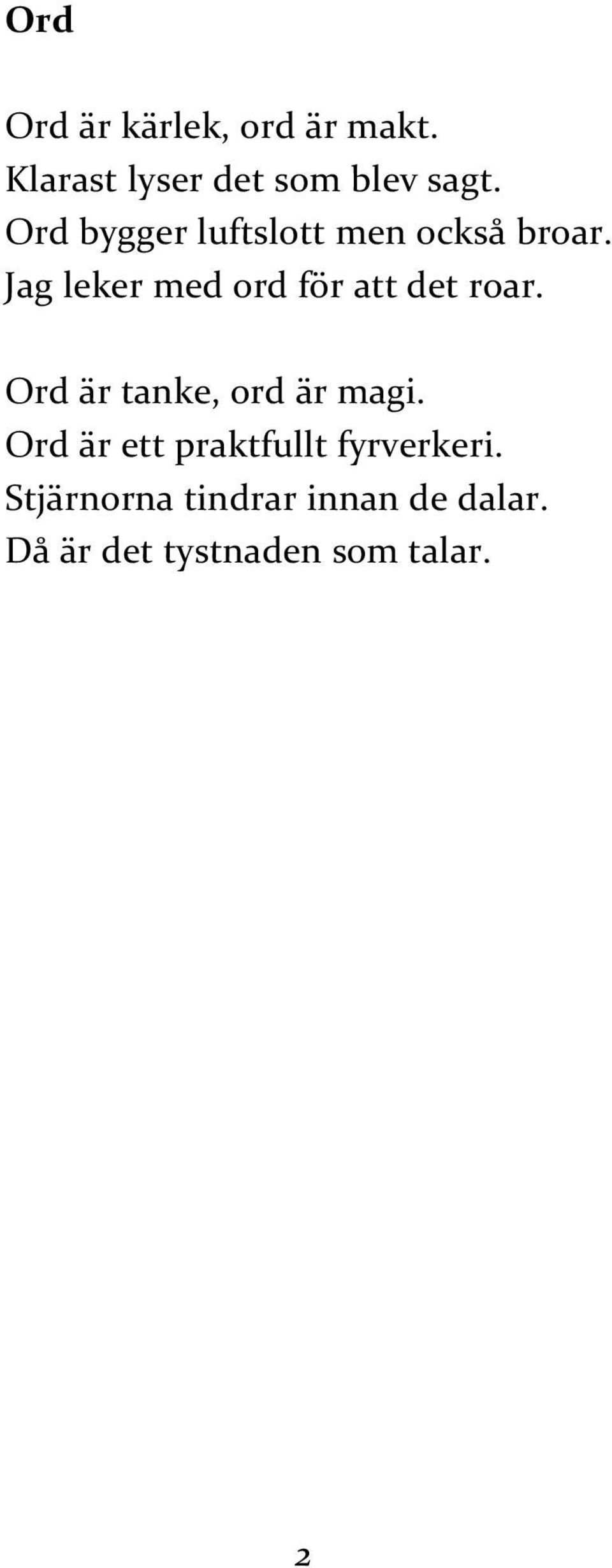 Jag leker med ord för att det roar. Ord är tanke, ord är magi.