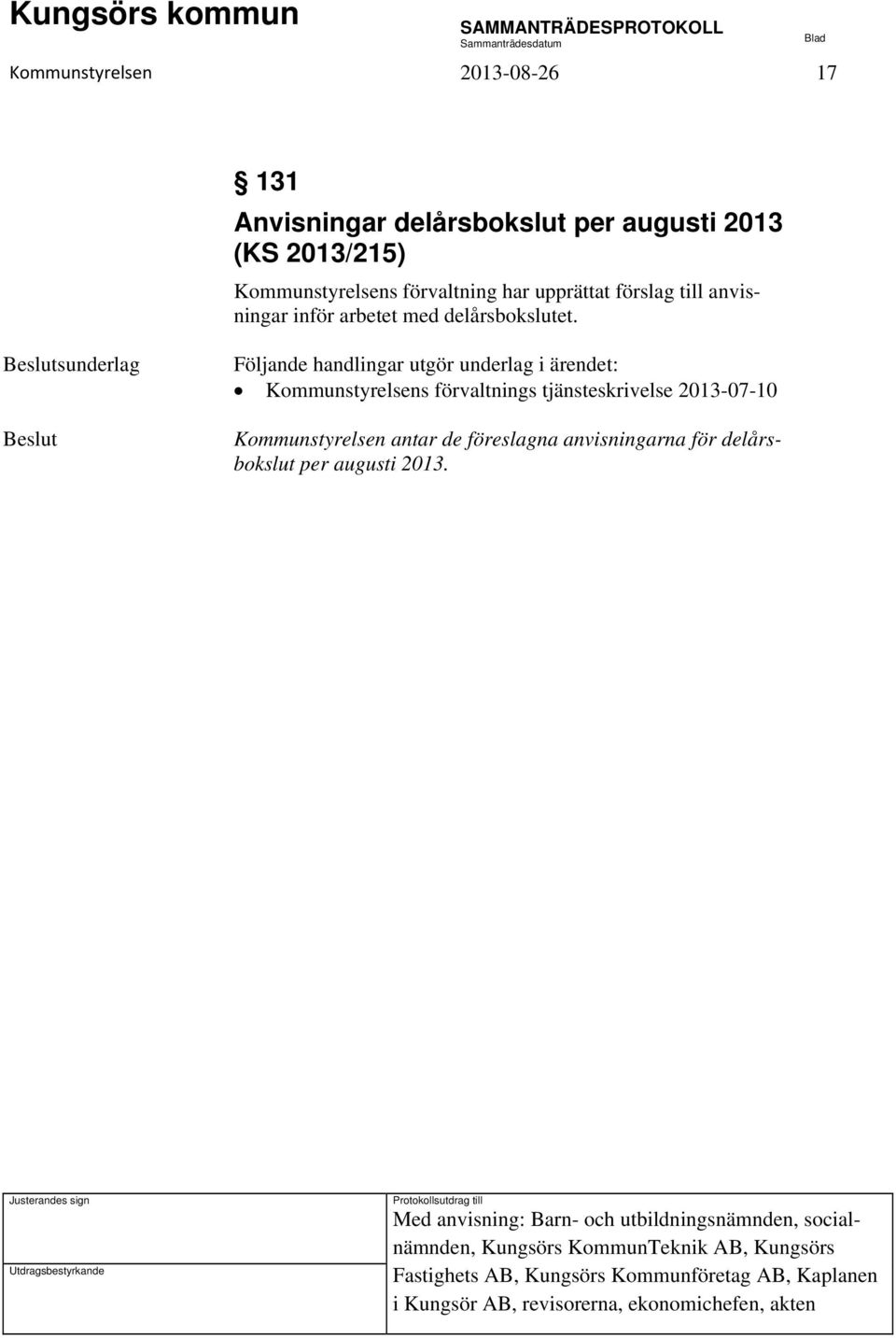 sunderlag Kommunstyrelsens förvaltnings tjänsteskrivelse 2013-07-10 Kommunstyrelsen antar de föreslagna anvisningarna för delårsbokslut