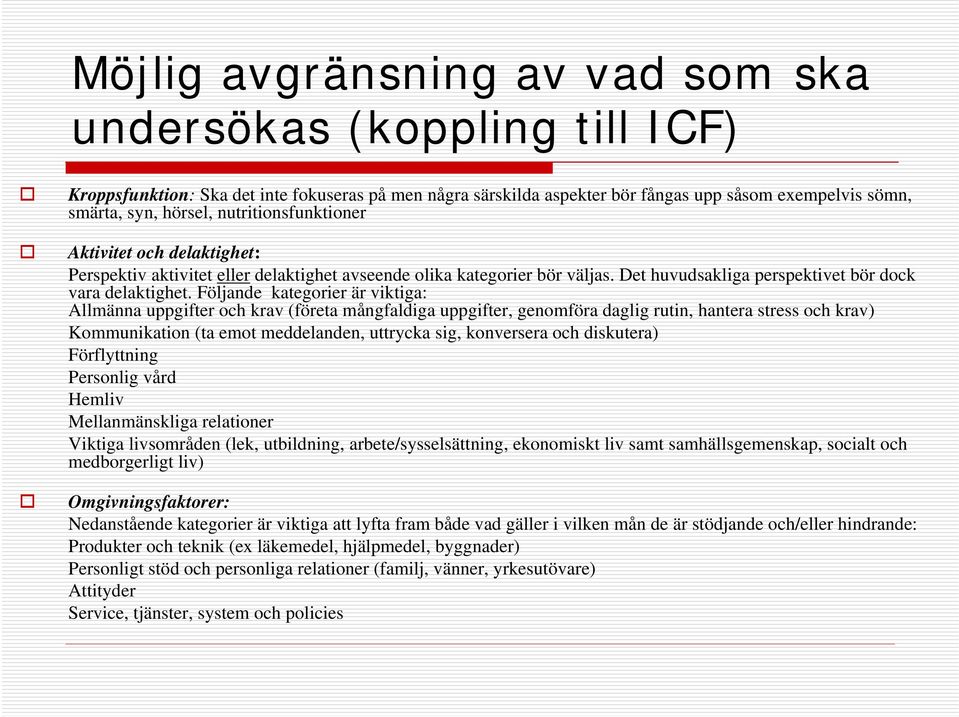 Följande kategorier är viktiga: Allmänna uppgifter och krav (företa mångfaldiga uppgifter, genomföra daglig rutin, hantera stress och krav) Kommunikation (ta emot meddelanden, uttrycka sig,