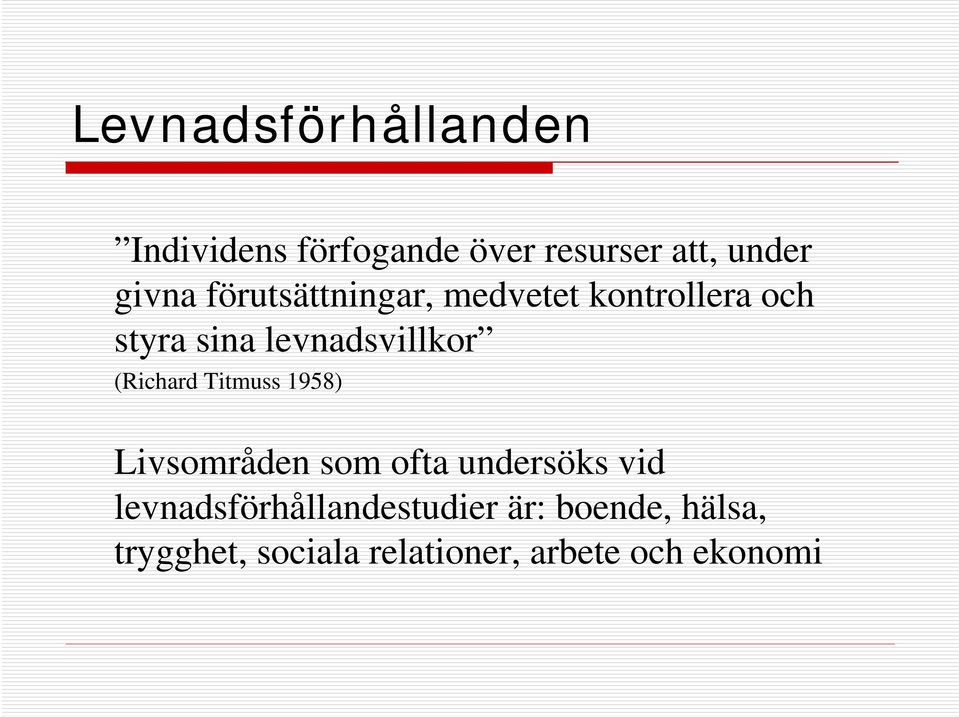 (Richard Titmuss 1958) Livsområden som ofta undersöks vid