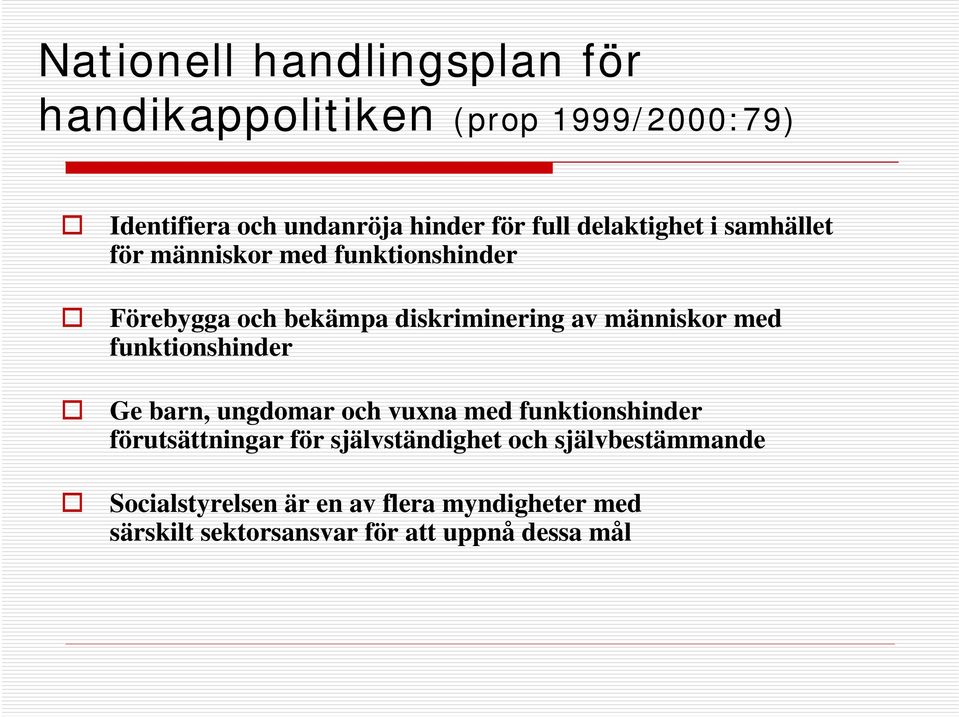 med funktionshinder Ge barn, ungdomar och vuxna med funktionshinder förutsättningar för självständighet och