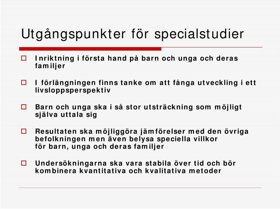 uttala sig Resultaten ska möjliggöra jämförelser med den övriga befolkningen men även belysa speciella villkor för