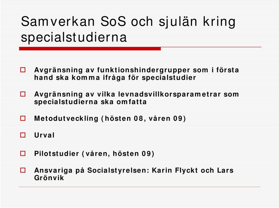 levnadsvillkorsparametrar som specialstudierna ska omfatta Metodutveckling (hösten 08,