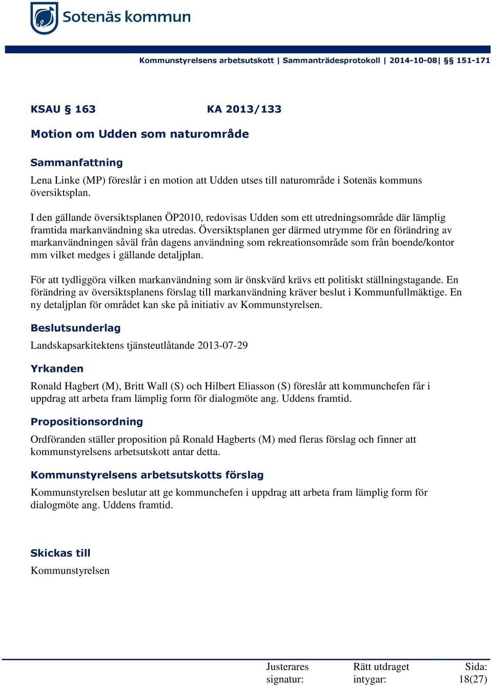 Översiktsplanen ger därmed utrymme för en förändring av markanvändningen såväl från dagens användning som rekreationsområde som från boende/kontor mm vilket medges i gällande detaljplan.