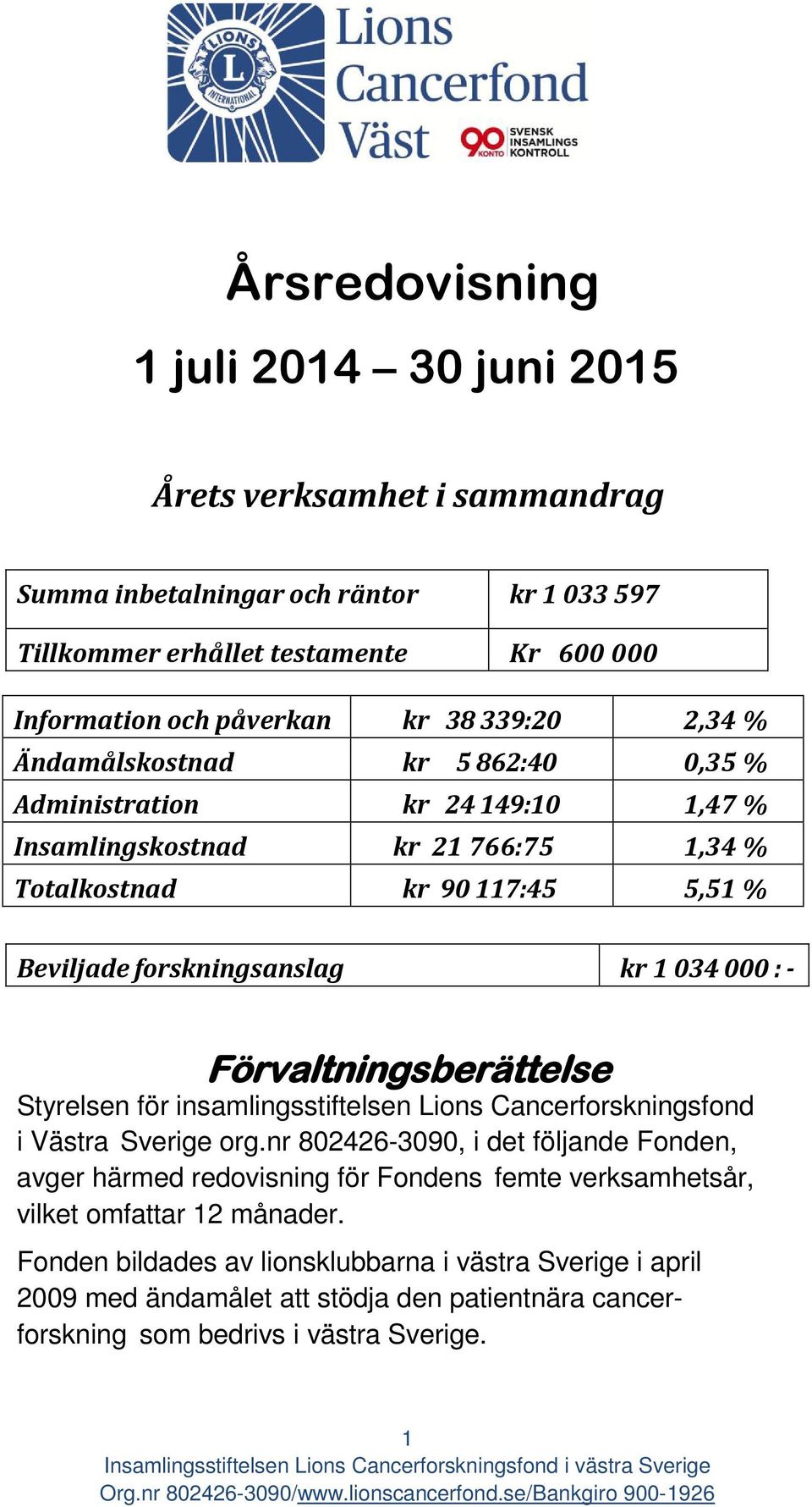 000 : - Förvaltningsberättelse Styrelsen för insamlingsstiftelsen Lions Cancerforskningsfond i Västra Sverige org.