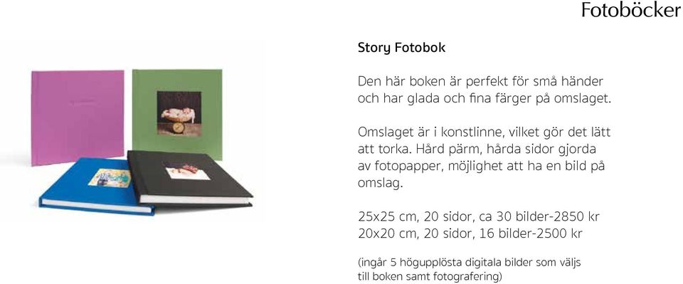 Hård pärm, hårda sidor gjorda av fotopapper, möjlighet att ha en bild på omslag.