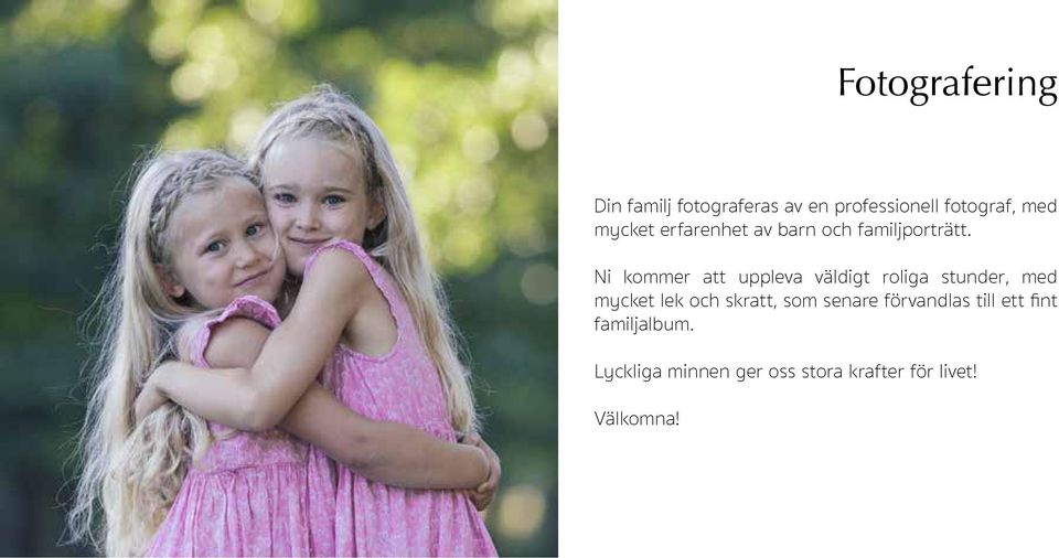 Ni kommer att uppleva väldigt roliga stunder, med mycket lek och skratt,