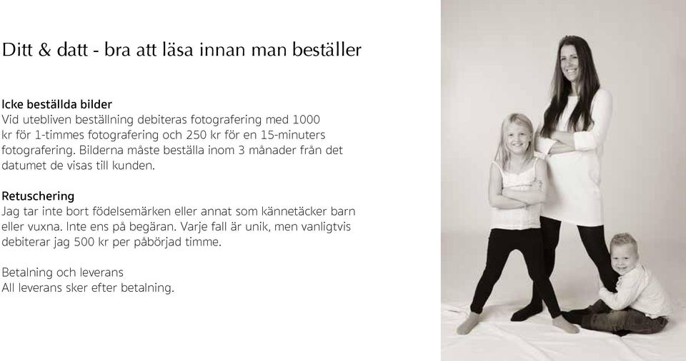 Bilderna måste beställa inom 3 månader från det datumet de visas till kunden.