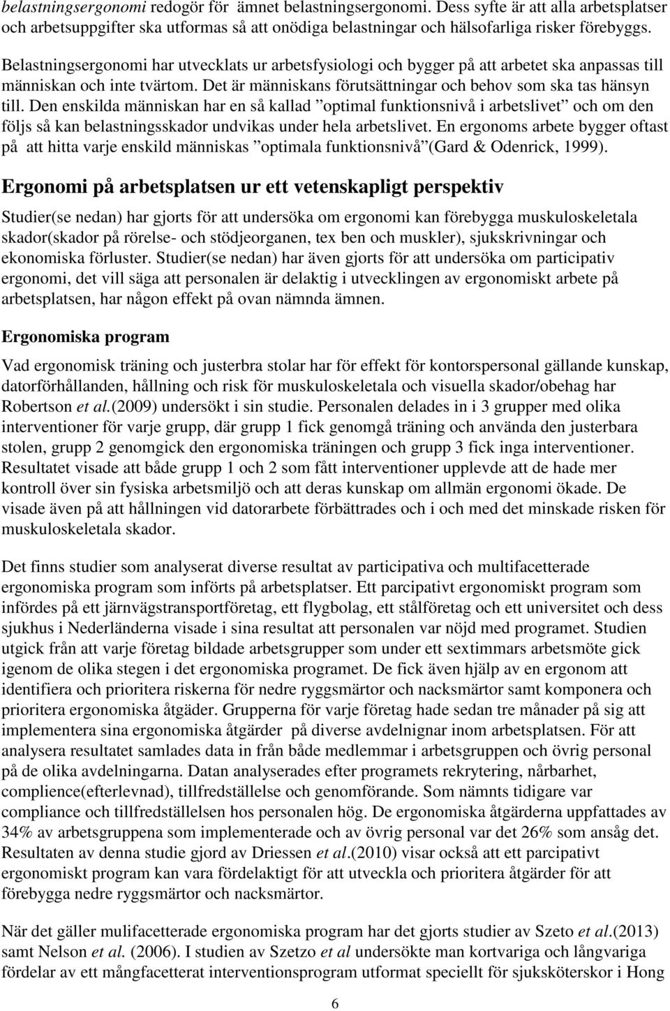 Den enskilda människan har en så kallad optimal funktionsnivå i arbetslivet och om den följs så kan belastningsskador undvikas under hela arbetslivet.