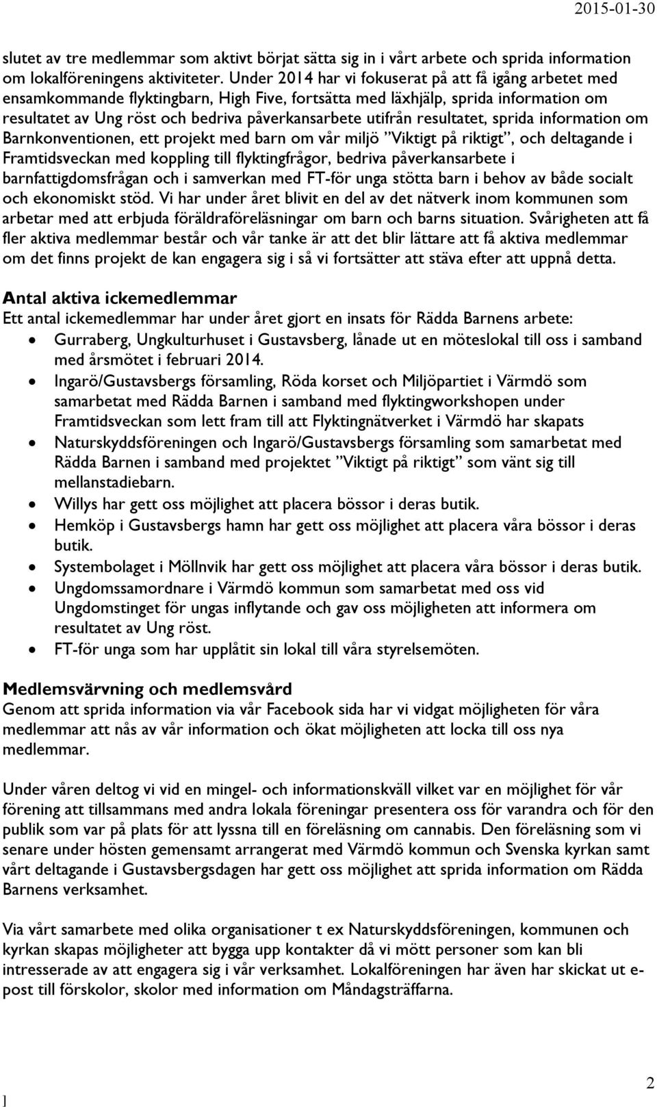 resultatet, sprida information om Barnkonventionen, ett projekt, och deltagande i Framtidsveckan med koppling till flyktingfrågor, bedriva påverkansarbete i barnfattigdomsfrågan och i samverkan med