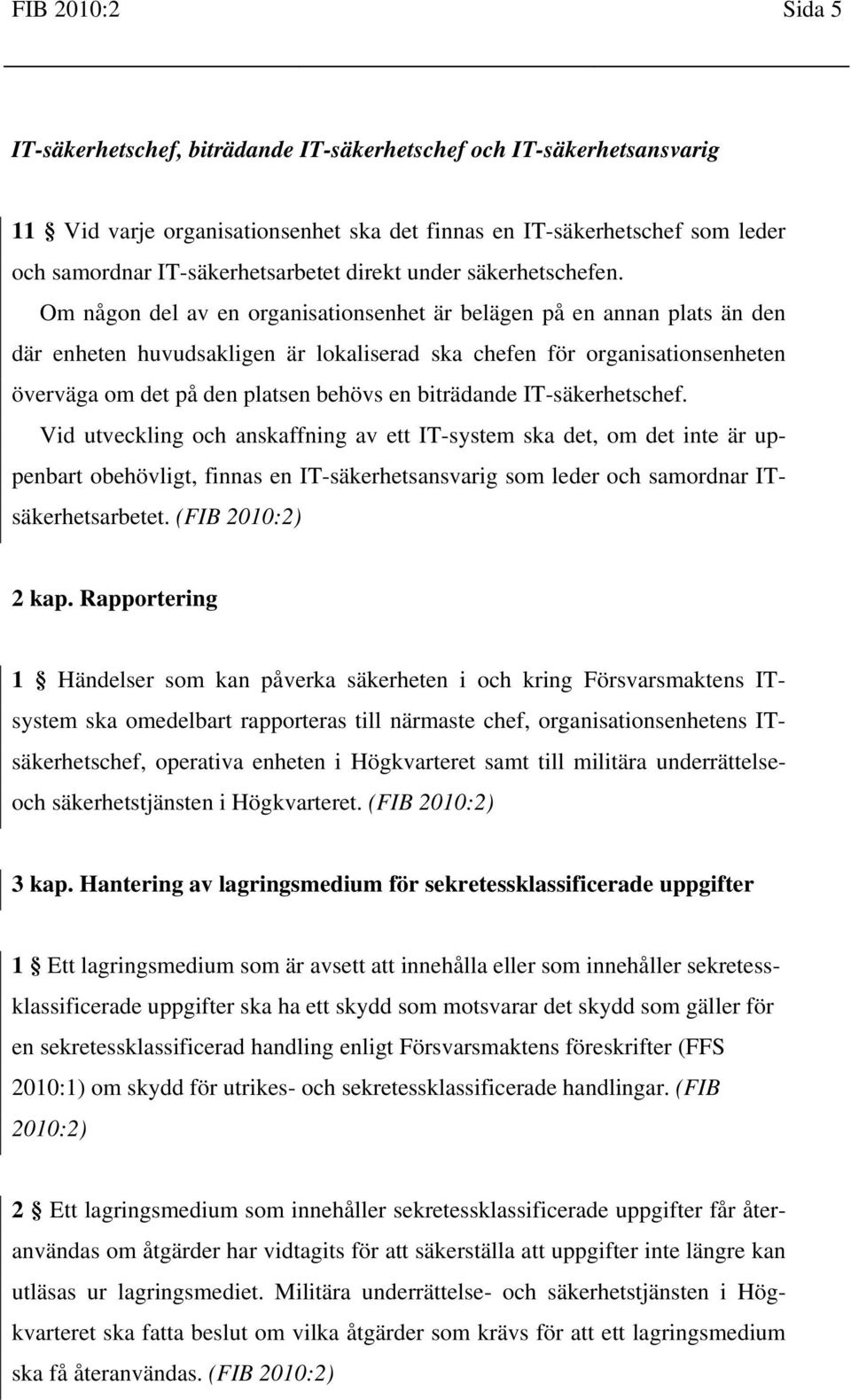 Om någon del av en organisationsenhet är belägen på en annan plats än den där enheten huvudsakligen är lokaliserad ska chefen för organisationsenheten överväga om det på den platsen behövs en