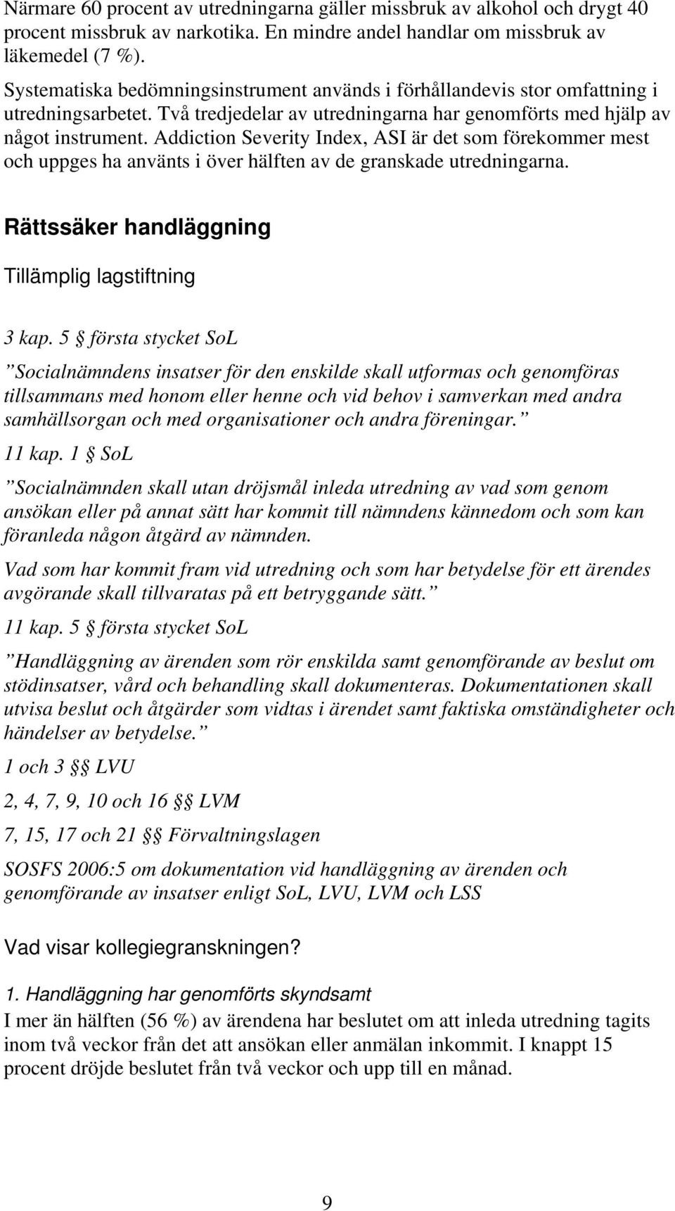 Addiction Severity Index, ASI är det som förekommer mest och uppges ha använts i över hälften av de granskade utredningarna. Rättssäker handläggning Tillämplig lagstiftning 3 kap.