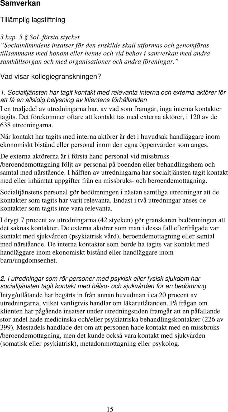 och andra föreningar. Vad visar kollegiegranskningen? 1.