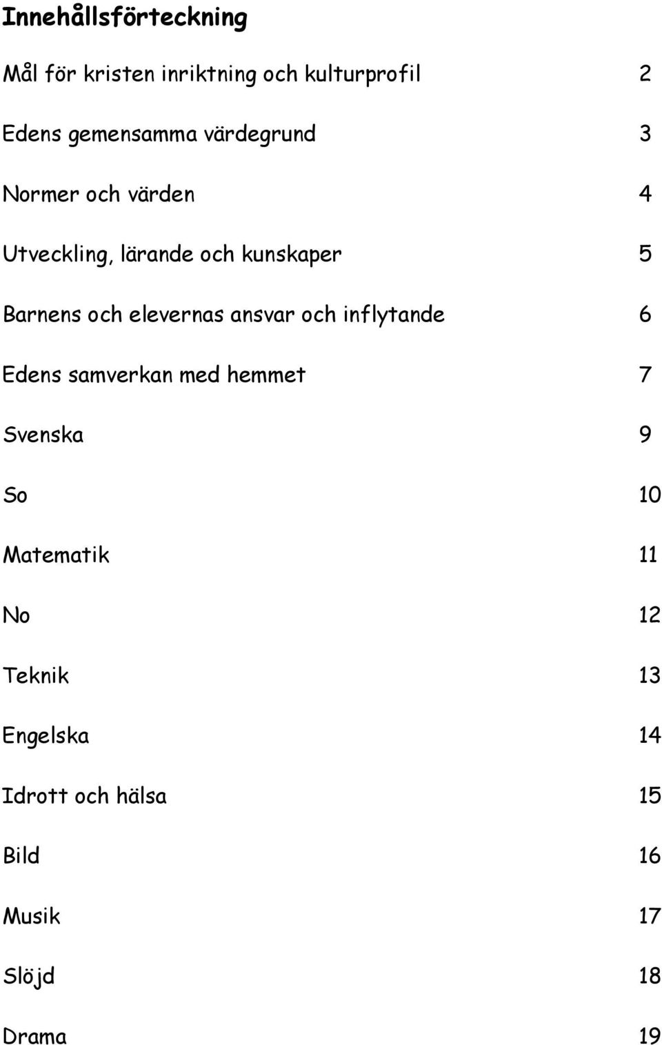 elevernas ansvar och inflytande 6 Edens samverkan med hemmet 7 Svenska 9 So 10