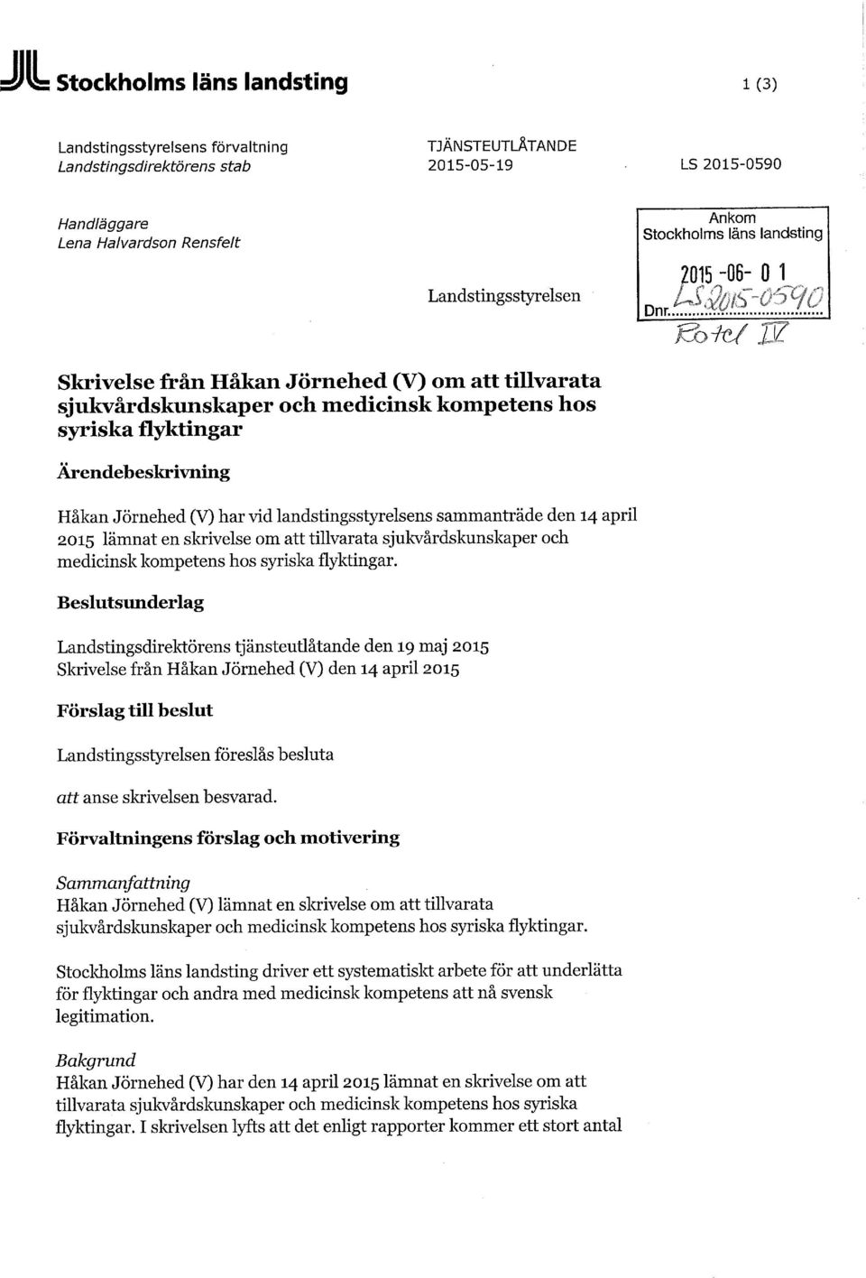 vid landstingsstyrelsens sammanträde den 14 april 2015 lämnat en skrivelse om att tillvarata sjukvårdskunskaper och medicinsk kompetens hos syriska flyktingar.