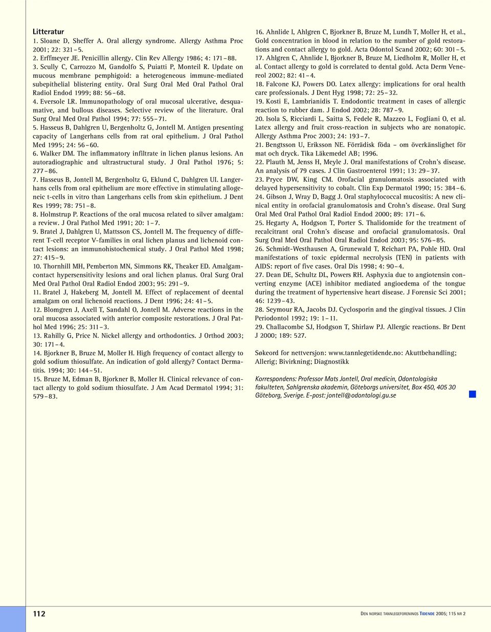 Immunopathology of oral mucosal ulcerative, desquamative, and bullous diseases. Selective review of the literature. Oral Surg Oral Med Oral Pathol 1994; 77: 55