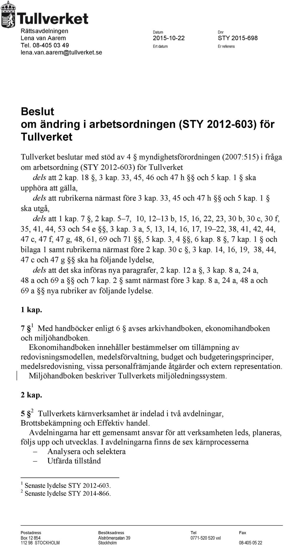 att 2 kap. 18, 3 kap. 33, 45, 46 och 47 h och 5 kap. 1 ska upphöra att gälla, dels att rubrikerna närmast före 3 kap. 33, 45 och 47 h och 5 kap. 1 ska utgå, dels att 1 kap. 7, 2 kap.