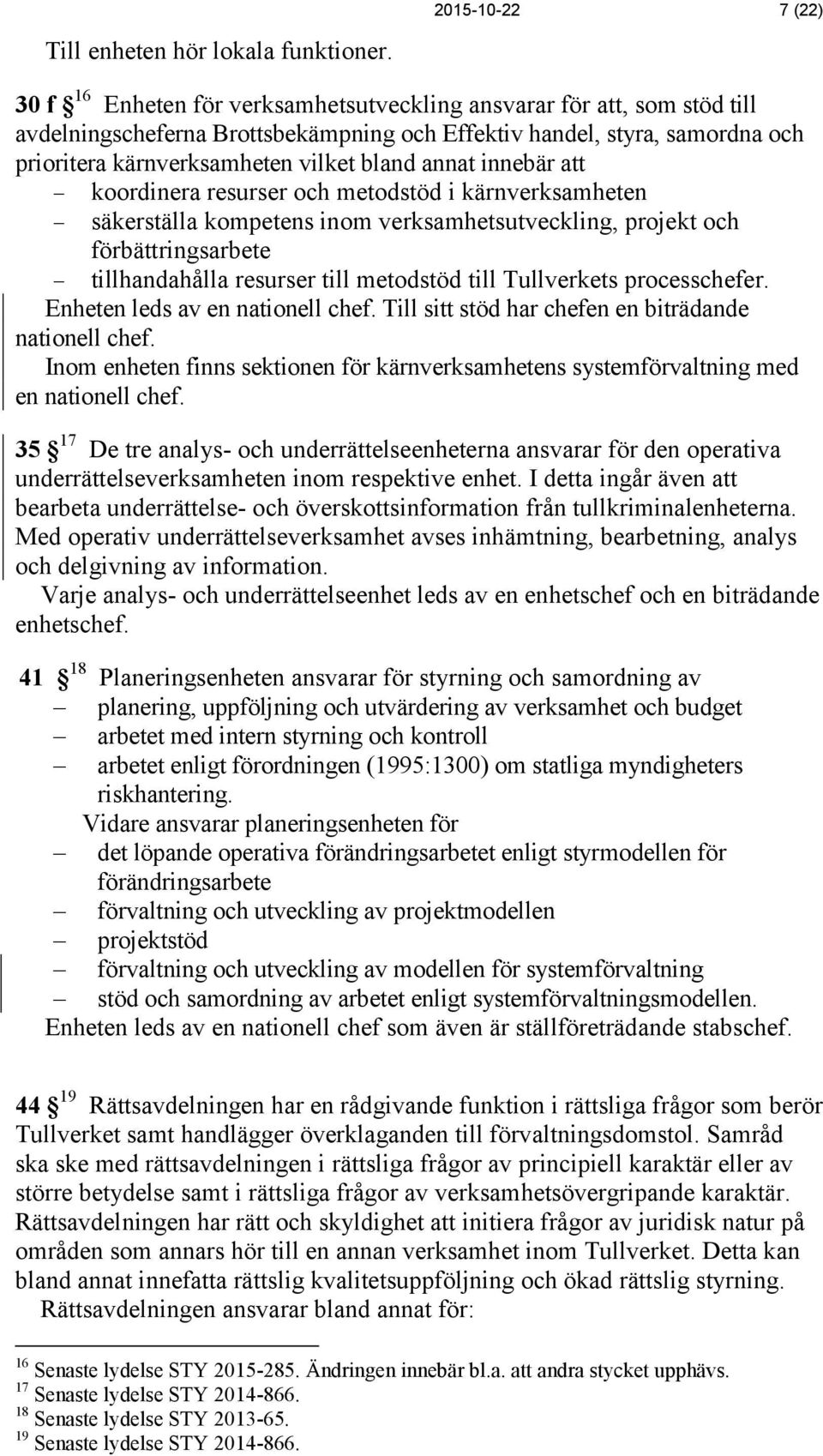 innebär att koordinera resurser och metodstöd i kärnverksamheten säkerställa kompetens inom verksamhetsutveckling, projekt och förbättringsarbete tillhandahålla resurser till metodstöd till