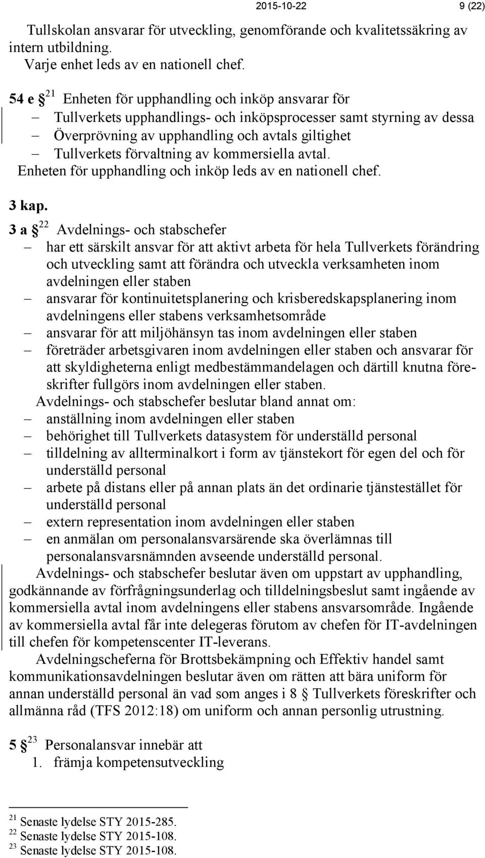 kommersiella avtal. Enheten för upphandling och inköp leds av en nationell chef. 3 kap.