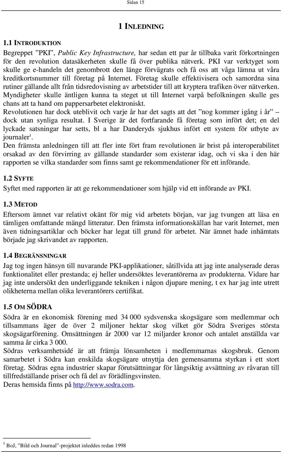 Företag skulle effektivisera och samordna sina rutiner gällande allt från tidsredovisning av arbetstider till att kryptera trafiken över nätverken.