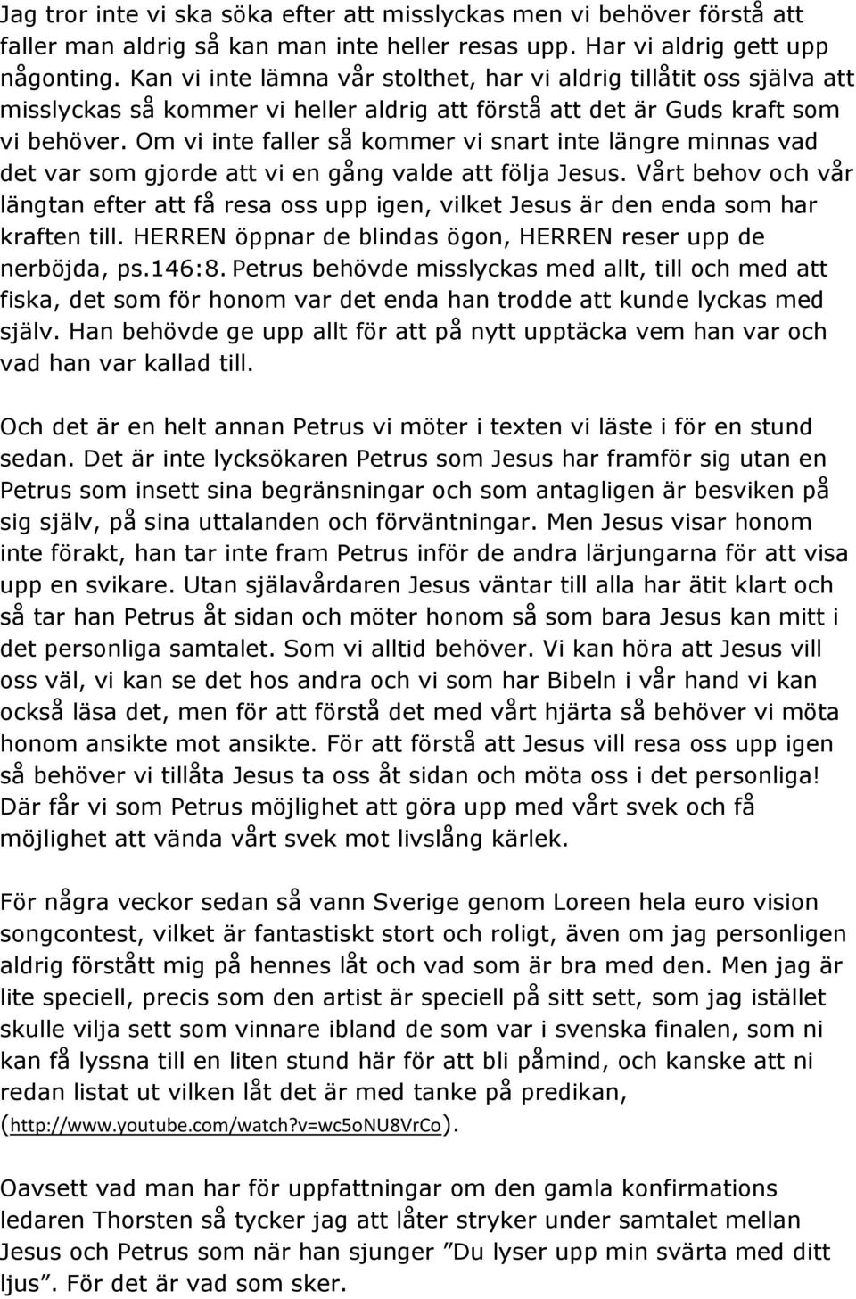 Om vi inte faller så kommer vi snart inte längre minnas vad det var som gjorde att vi en gång valde att följa Jesus.