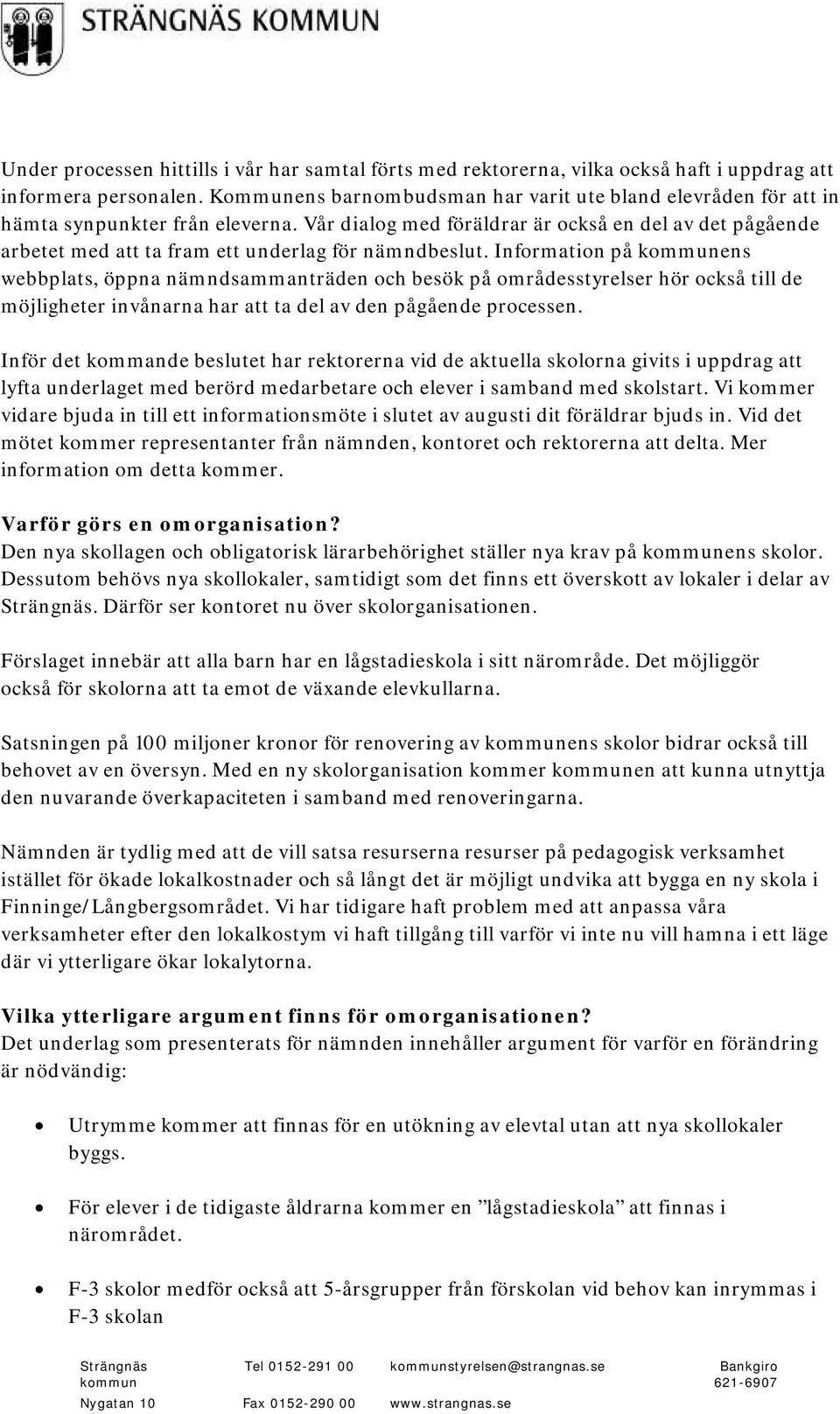 Vår dialog med föräldrar är också en del av det pågående arbetet med att ta fram ett underlag för nämndbeslut.