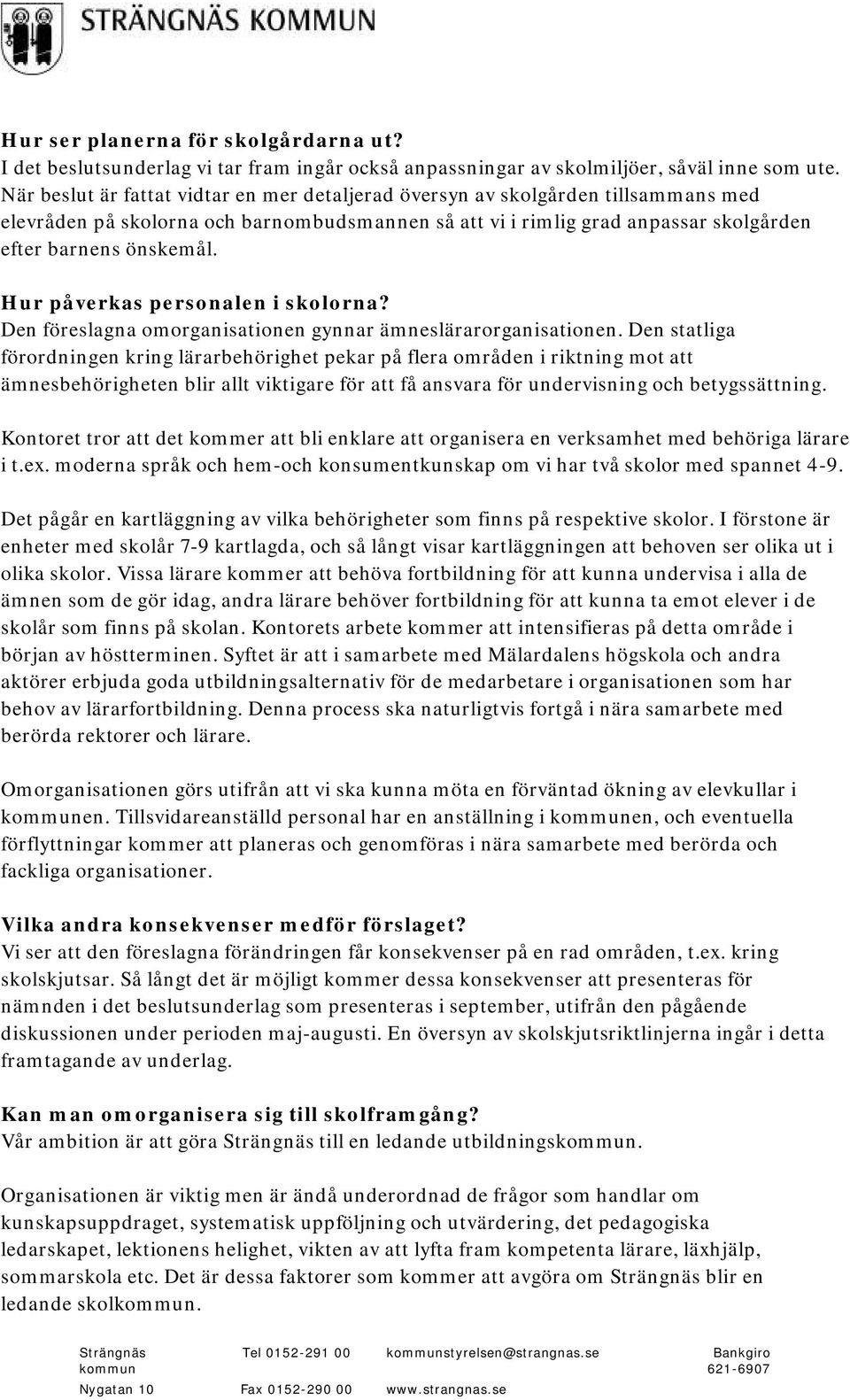 Hur påverkas personalen i skolorna? Den föreslagna omorganisationen gynnar ämneslärarorganisationen.