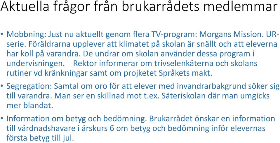 Rektor informerar om trivselenkäterna och skolans rutiner vd kränkningar samt om projketet Språkets makt.