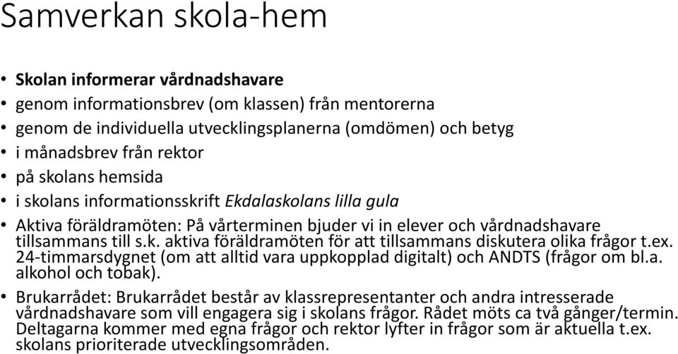 ex. 24-timmarsdygnet (om att alltid vara uppkopplad digitalt) och ANDTS (frågor om bl.a. alkohol och tobak).