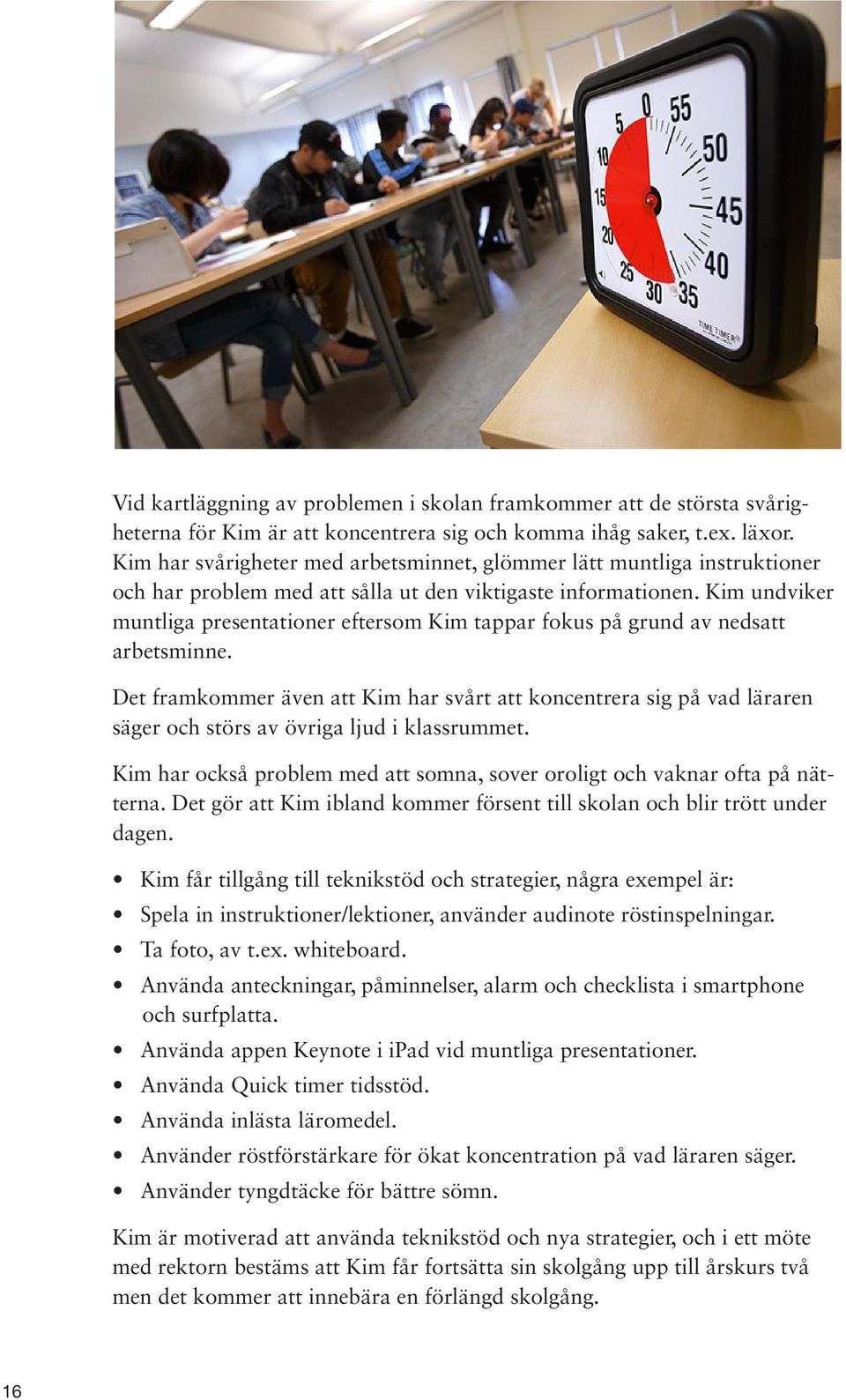 Kim undviker muntliga presentationer eftersom Kim tappar fokus på grund av nedsatt arbetsminne.