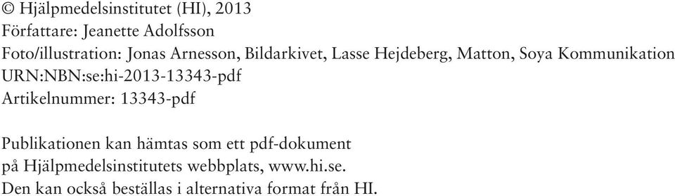 URN:NBN:se:hi-2013-13343-pdf Artikelnummer: 13343-pdf Publikationen kan hämtas som ett