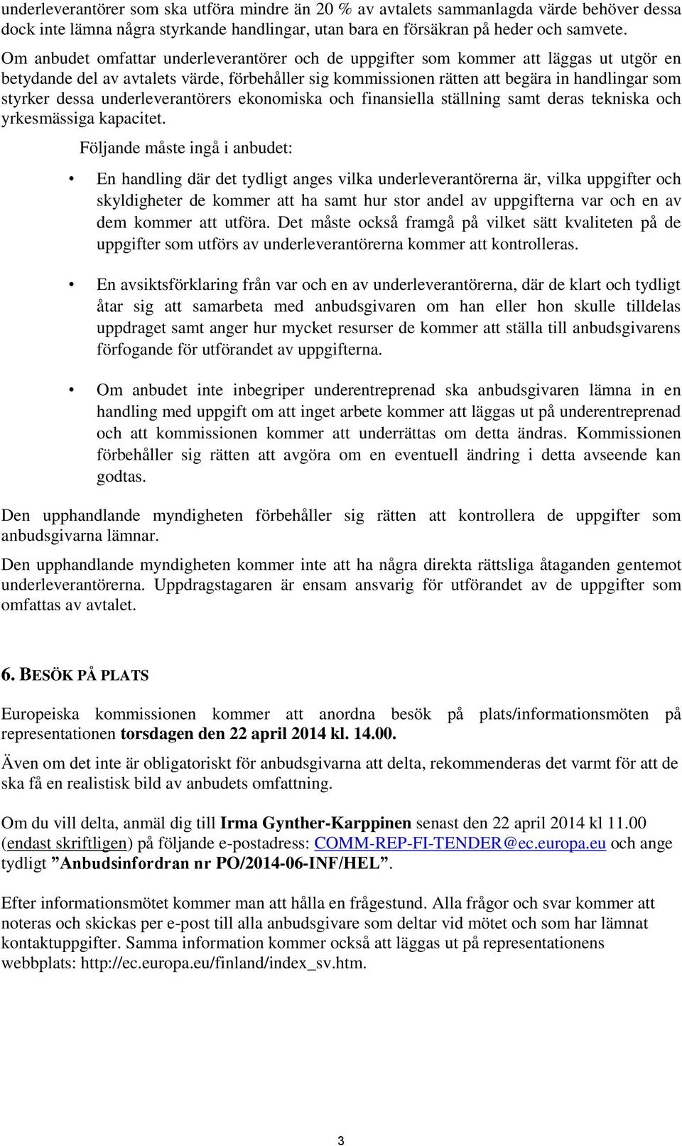 dessa underleverantörers ekonomiska och finansiella ställning samt deras tekniska och yrkesmässiga kapacitet.