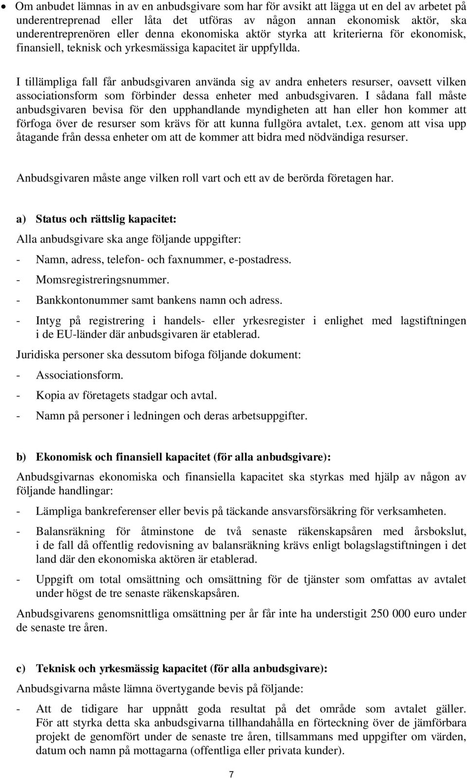 I tillämpliga fall får anbudsgivaren använda sig av andra enheters resurser, oavsett vilken associationsform som förbinder dessa enheter med anbudsgivaren.