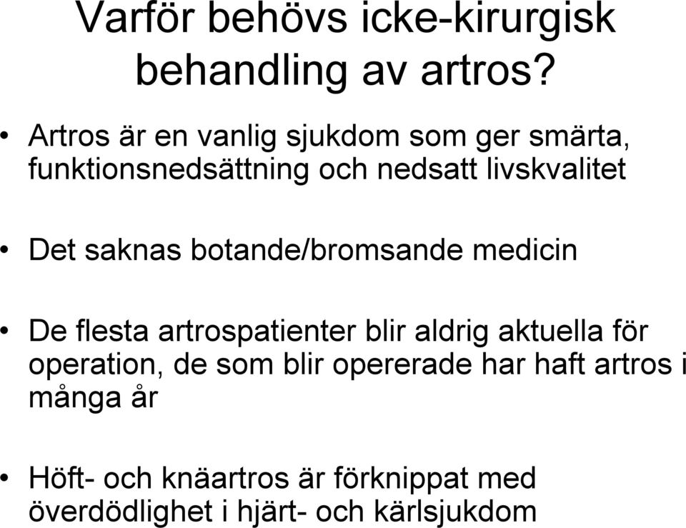 Det saknas botande/bromsande medicin De flesta artrospatienter blir aldrig aktuella för