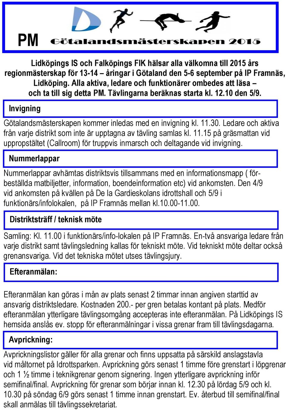 30. Ledare och aktiva från varje distrikt som inte är upptagna av tävling samlas kl. 11.15 på gräsmattan vid uppropstältet (Callroom) för truppvis inmarsch och deltagande vid invigning.